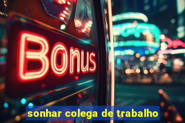 sonhar colega de trabalho